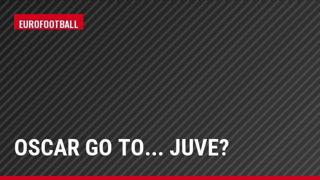 Oscar go to... Juve?